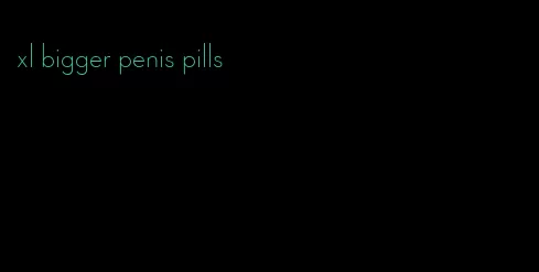 xl bigger penis pills