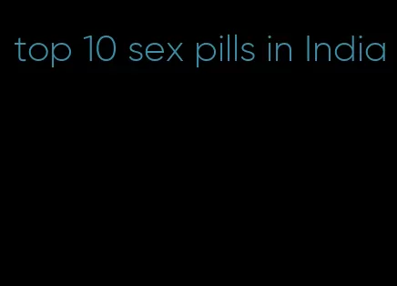 top 10 sex pills in India