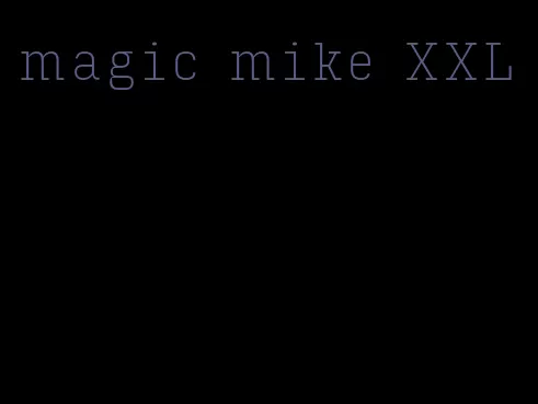 magic mike XXL