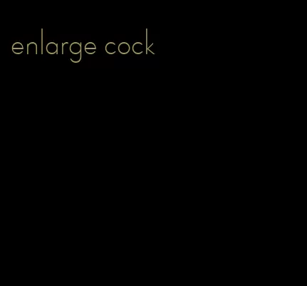enlarge cock