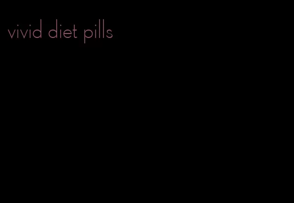 vivid diet pills