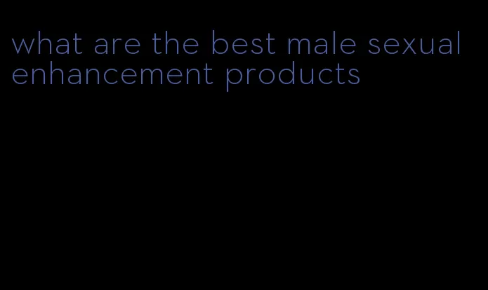 what are the best male sexual enhancement products