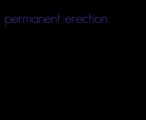 permanent erection