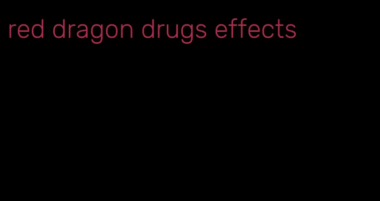 red dragon drugs effects