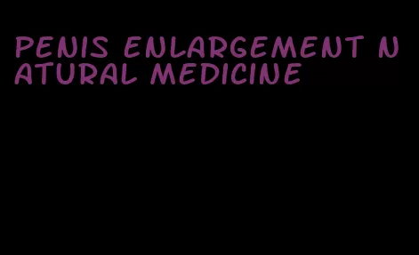penis enlargement natural medicine