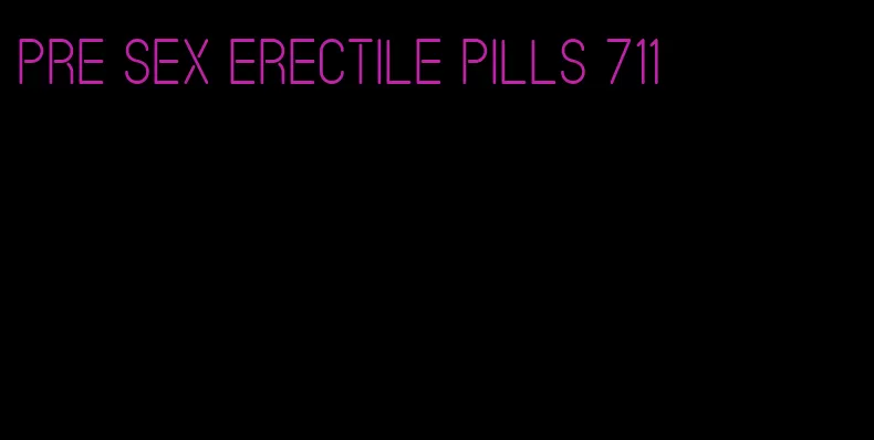 pre sex erectile pills 711