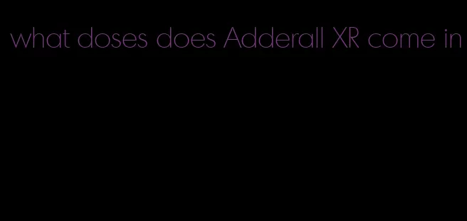 what doses does Adderall XR come in