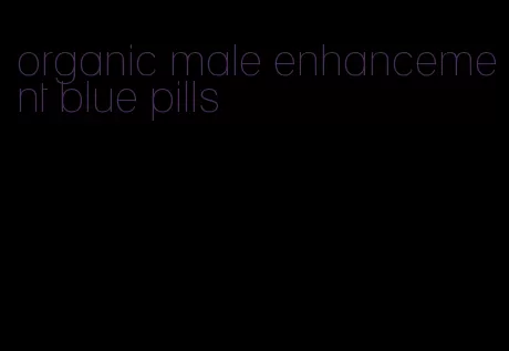 organic male enhancement blue pills