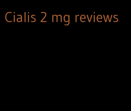 Cialis 2 mg reviews