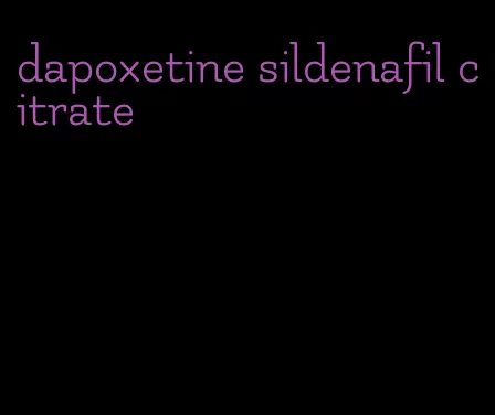 dapoxetine sildenafil citrate