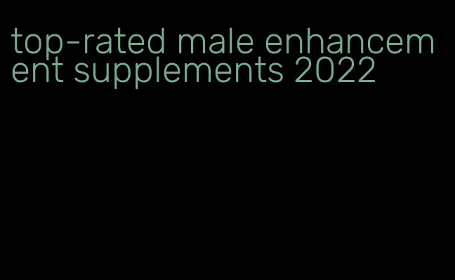 top-rated male enhancement supplements 2022
