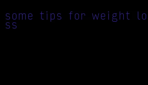 some tips for weight loss