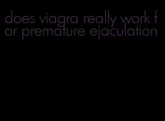 does viagra really work for premature ejaculation