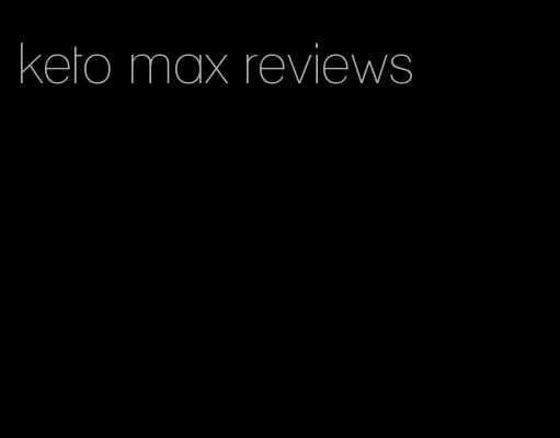 keto max reviews
