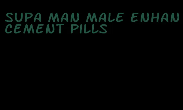 Supa man male enhancement pills