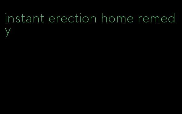 instant erection home remedy