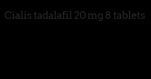 Cialis tadalafil 20 mg 8 tablets