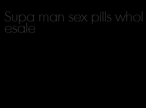 Supa man sex pills wholesale