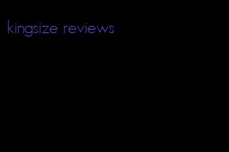 kingsize reviews