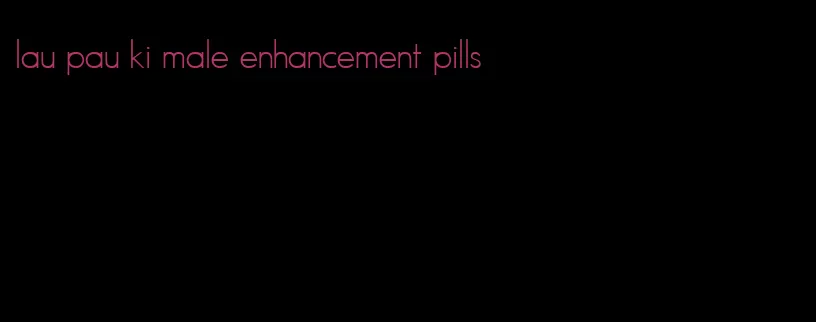 lau pau ki male enhancement pills
