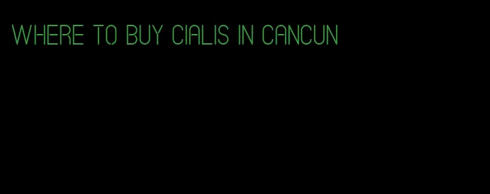 where to buy Cialis in Cancun