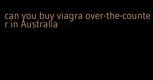 can you buy viagra over-the-counter in Australia