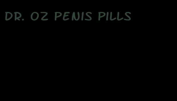 Dr. oz penis pills