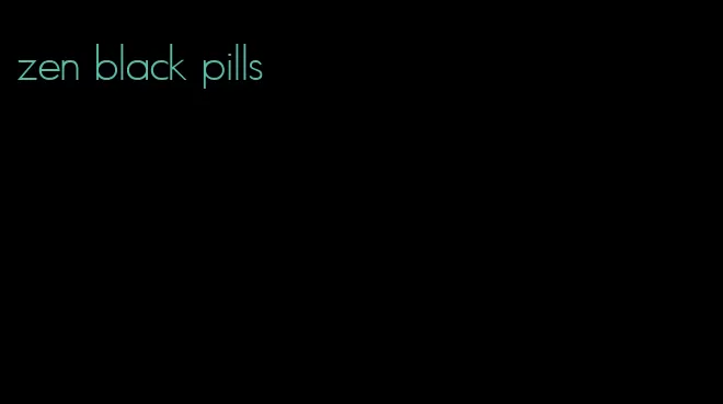 zen black pills