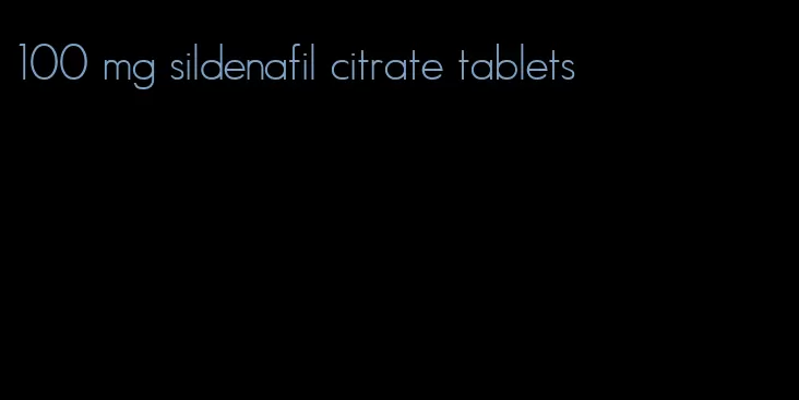 100 mg sildenafil citrate tablets