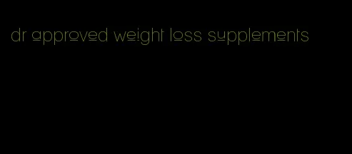 dr approved weight loss supplements