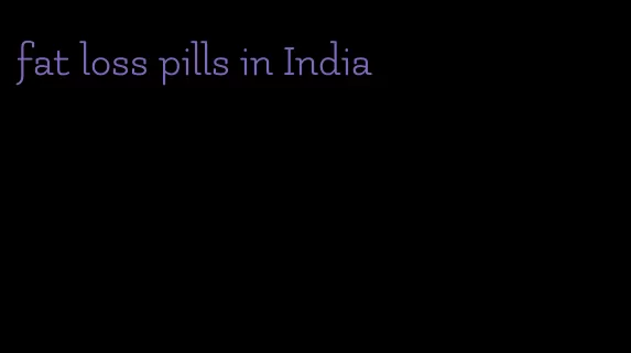 fat loss pills in India