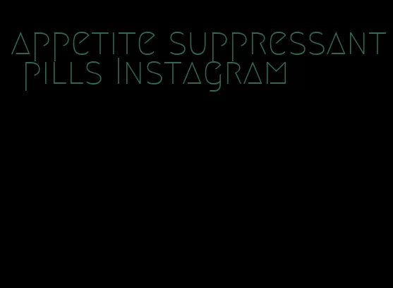 appetite suppressant pills Instagram
