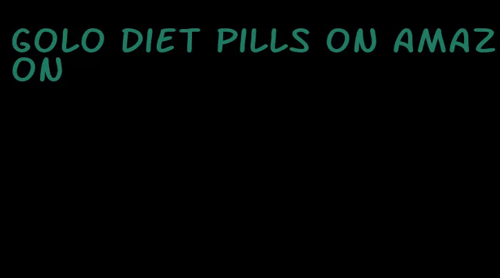 GOLO diet pills on amazon
