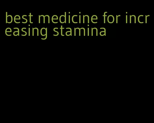 best medicine for increasing stamina