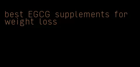 best EGCG supplements for weight loss