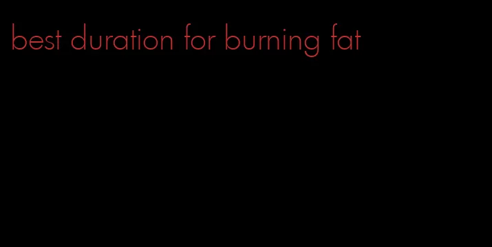 best duration for burning fat