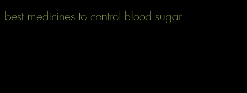 best medicines to control blood sugar