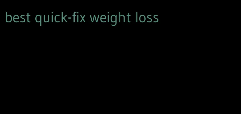 best quick-fix weight loss