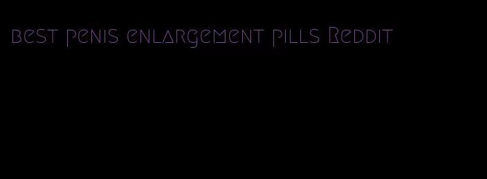 best penis enlargement pills Reddit