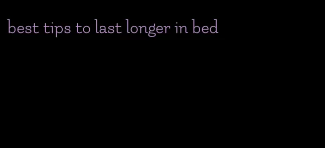 best tips to last longer in bed