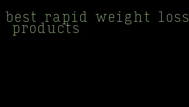 best rapid weight loss products