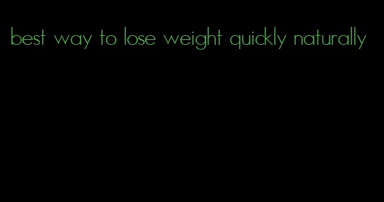 best way to lose weight quickly naturally
