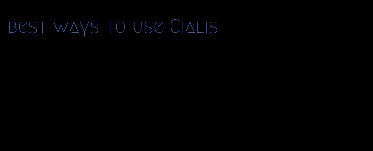 best ways to use Cialis