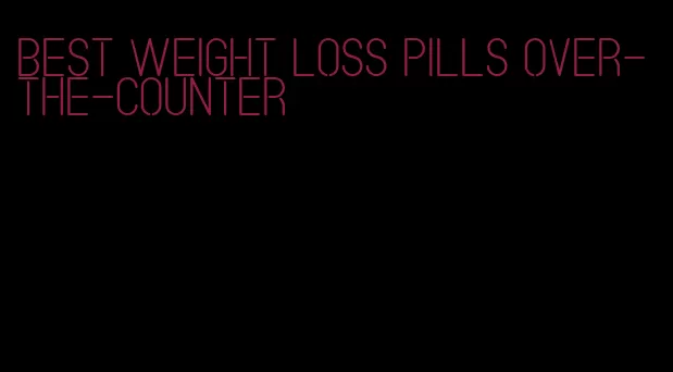 best weight loss pills over-the-counter