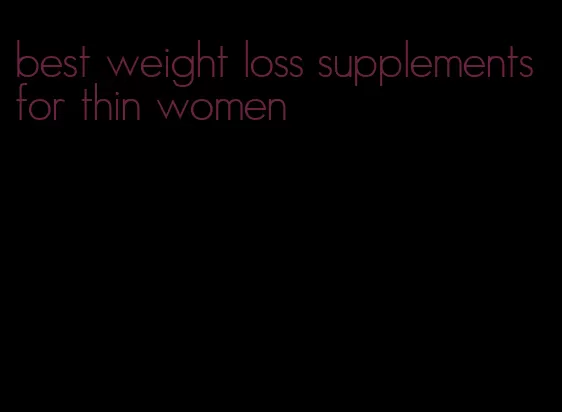 best weight loss supplements for thin women