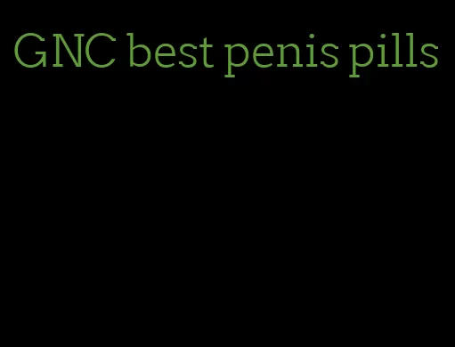 GNC best penis pills