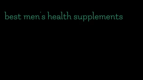 best men's health supplements