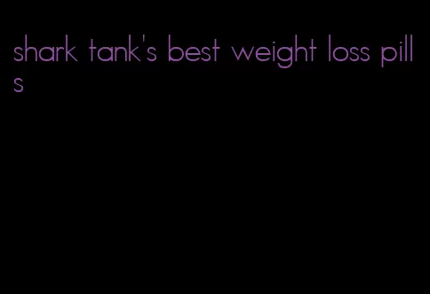 shark tank's best weight loss pills