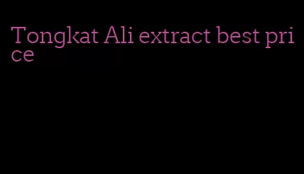 Tongkat Ali extract best price