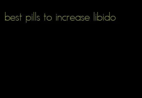 best pills to increase libido
